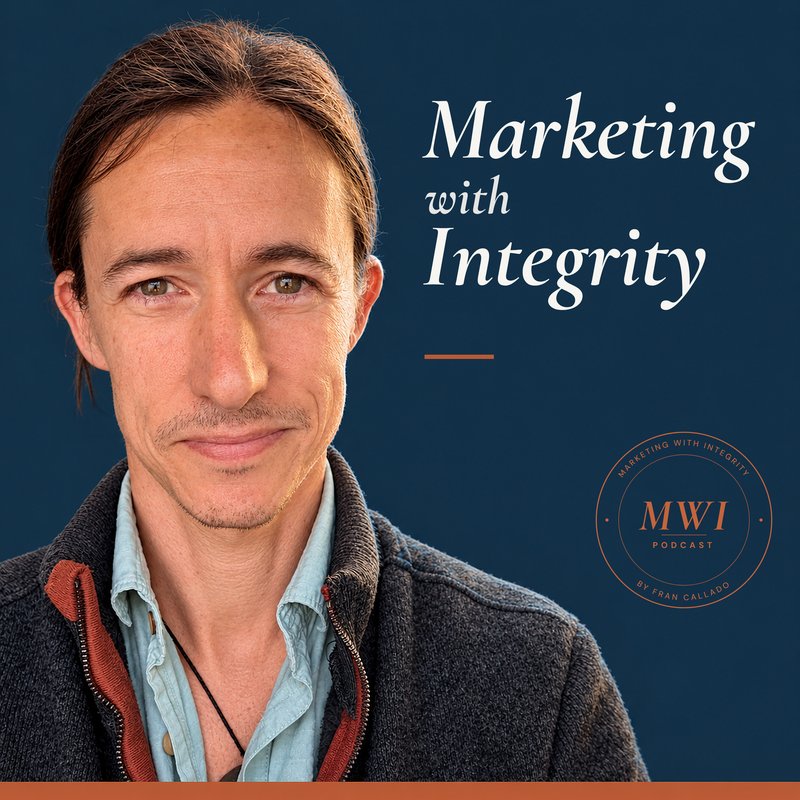 Marketing with Integrity podcast cover with Fran Callado