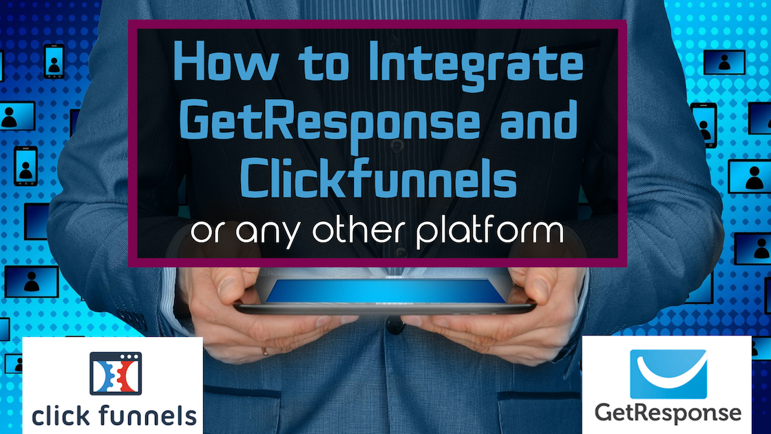 How to Integrate GetResponse with Clickfunnels [Or Any Other Platform]
