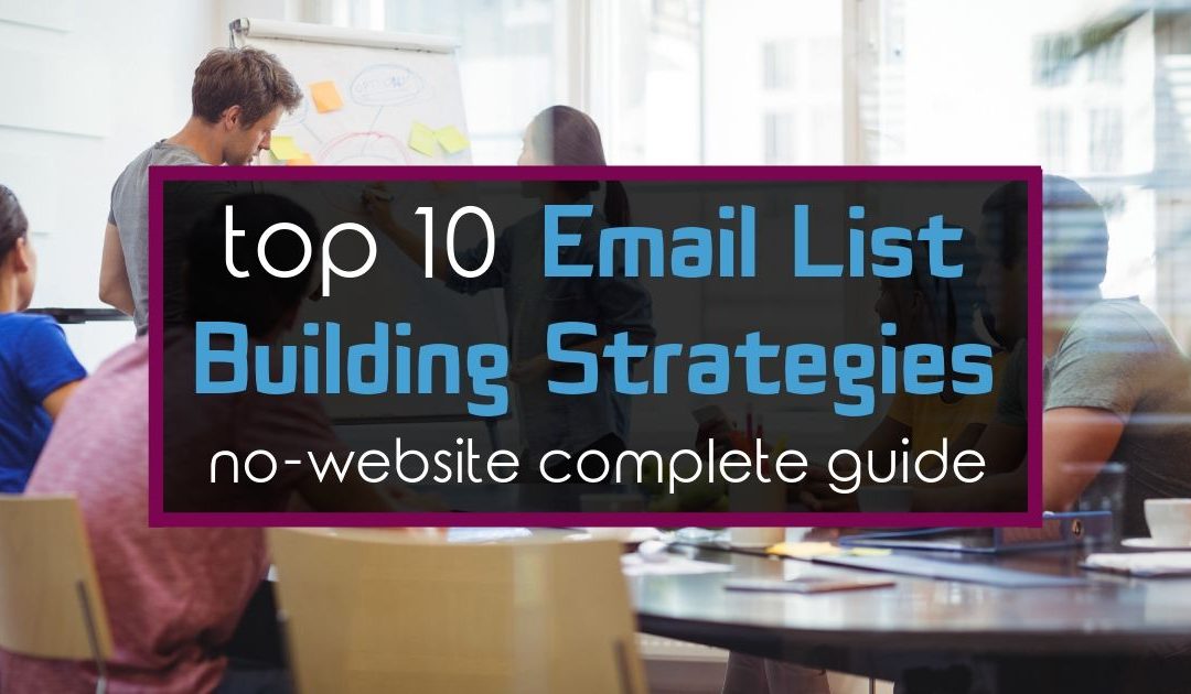 Top 10 Email List Building Strategies [No-Website Complete Guide]