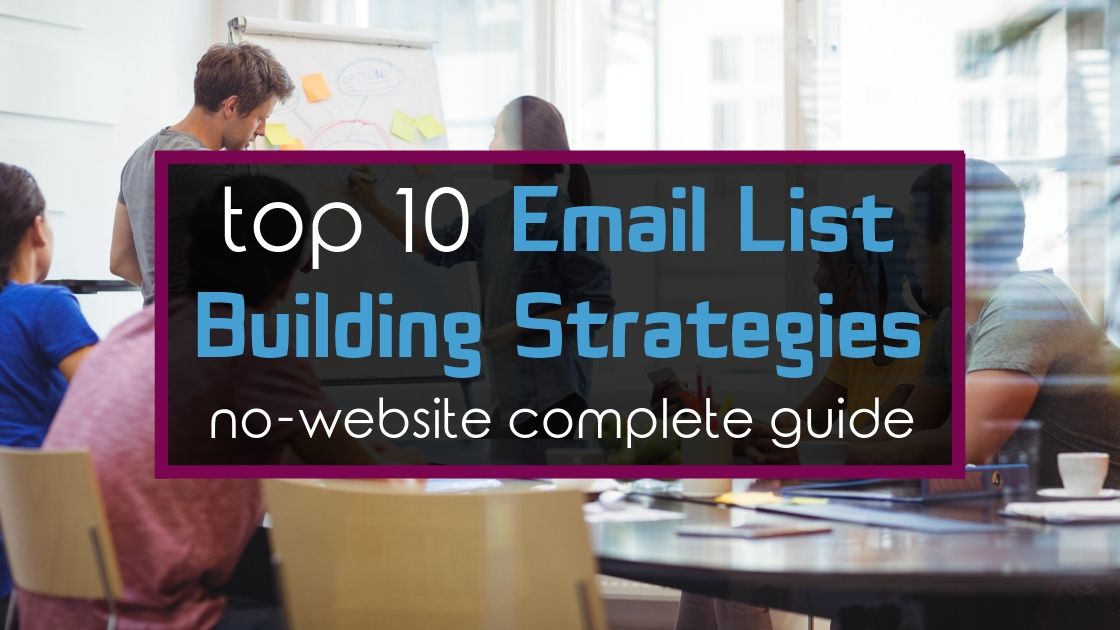 Top 10 Email List Building Strategies [No-Website Complete Guide]