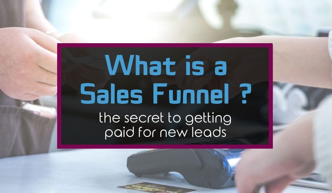 What Is A Sales Funnel? The Secret to Getting Paid for New Leads