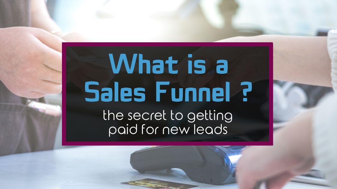 What Is A Sales Funnel? The Secret to Getting Paid for New Leads
