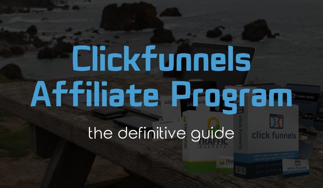 Definitive Guide to Clickfunnels Affiliate Program