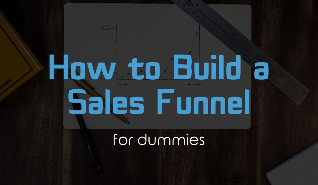 How To Build a Sales Funnel for Dummies